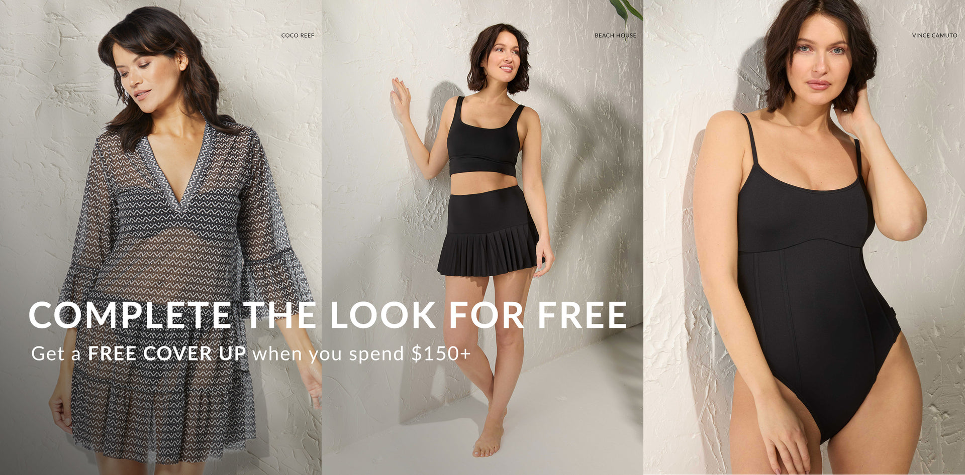 Complete the look for free, Get a FREE COVER UP when you spend $150+
