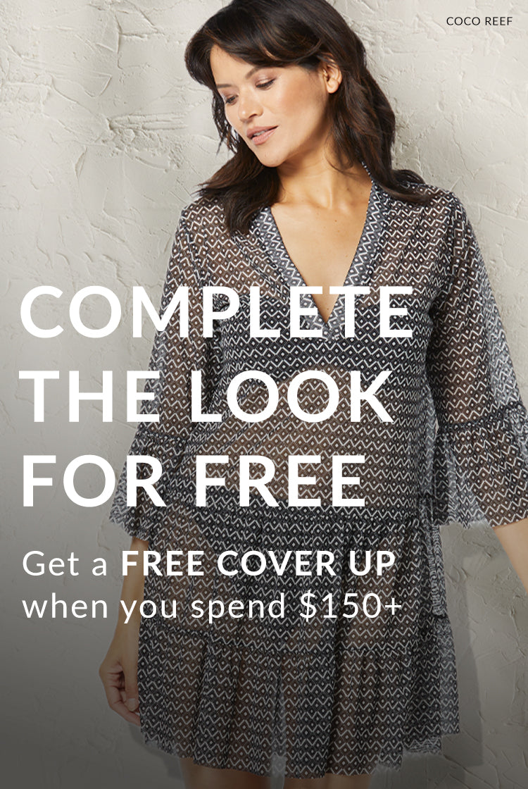 Complete the look for free, Get a FREE COVER UP when you spend $150+